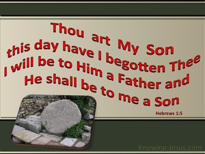 Hebrews 1 5 For To Which Of The Angels Did He Ever Say YOU ARE MY SON